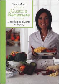 Gusto e benessere. La tradizione diventa antiaging - Chiara Manzi - copertina