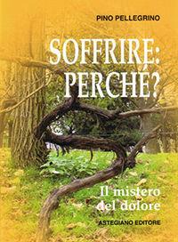 Libro Soffrire perché? Il mistero del dolore 
