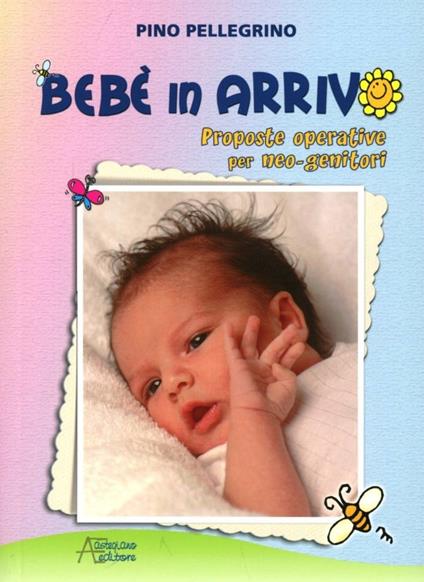 Bebè in arrivo. Proposte operative per neo-genitori - Pino Pellegrino - copertina