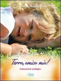 Terra, amica mia! - Pellegrino Pino - copertina