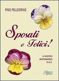 Sposati e felici! Il nostro matrimonio D.O.C. - Pino Pellegrino - copertina