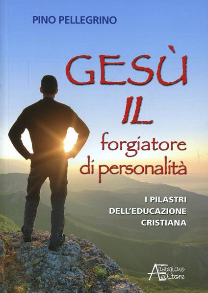 Gesù il forgiatore di personalità - Pino Pellegrino - copertina