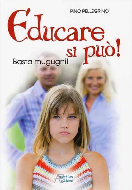 Educare si può! Basta mugugni! - Pino Pellegrino - copertina