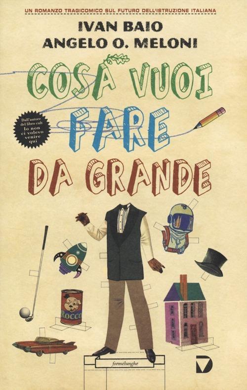 Cosa vuoi fare da grande - Ivan Baio,Angelo Orlando Meloni - copertina