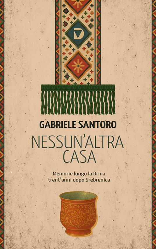 Nessun altra casa. Memorie lungo la Drina trent'anni dopo Srebrenica - Gabriele Santoro - copertina