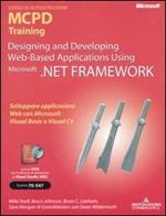 Designing and developing Web-based applications using Microsoft .NET Framework. MCPD Training. Esame 70-547. Con DVD. Con CD-ROM