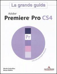 Adobe Premier Pro CS4. La grande guida. Con DVD-ROM - Nicola Castrofino,Bruno Gioffrè - copertina