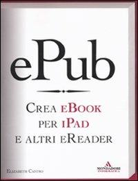 EPub. Crea ebook per iPad e altri eReader - Elizabeth Castro - copertina