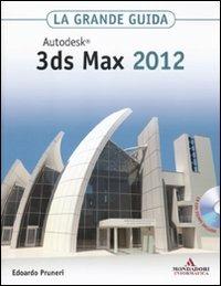 Autodesk 3ds Max 2012. La grande guida. Con CD-ROM - Edoardo Pruneri - copertina