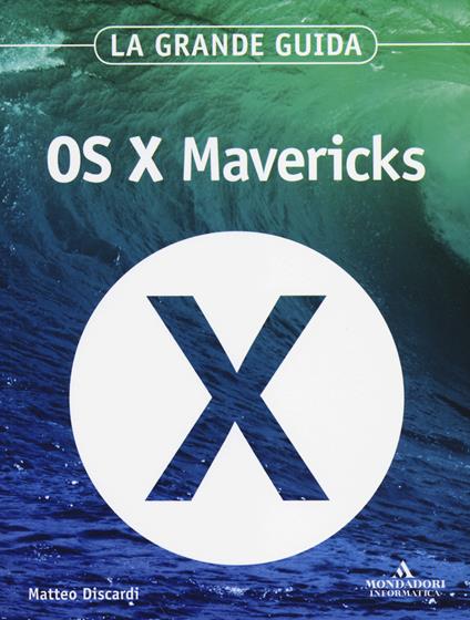 OS X Mavericks. La grande guida - Matteo Discardi - copertina