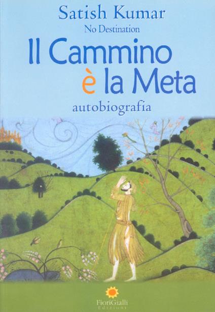 Il cammino è la meta. Autobiografia - Satish Kumar - copertina