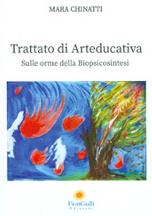 Trattato di arteducativa. Sulle orme della biopsicosintesi - Mara Chinatti - copertina