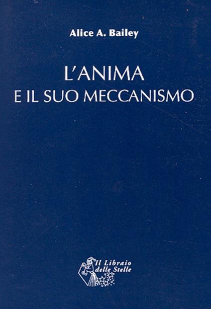 L' anima e il suo meccanismo - Alice A. Bailey - copertina