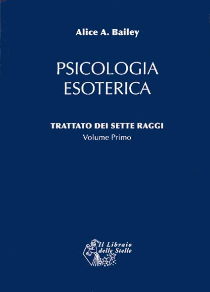 Trattato dei sette raggi. Vol. 1: Psicologia esoterica. - Alice A. Bailey - copertina