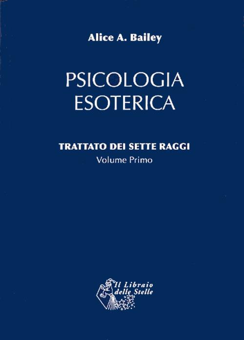 Trattato dei sette raggi. Vol. 1: Psicologia esoterica. - Alice A. Bailey - copertina