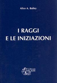 Trattato dei sette raggi. Vol. 5: Raggi e iniziazioni - Alice A. Bailey - copertina
