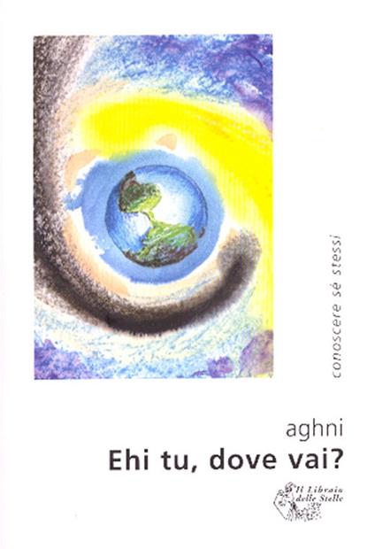 Ehi, tu dove vai? - Aghni - copertina