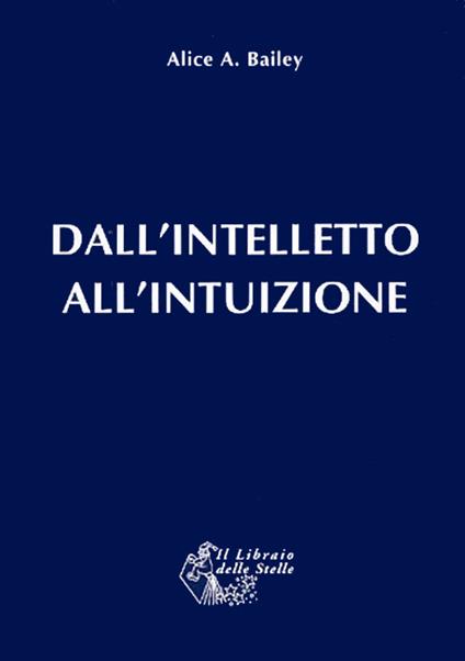 Dall'intelletto all'intuizione - Alice Ann Bailey - copertina