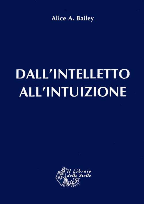 Dall'intelletto all'intuizione - Alice Ann Bailey - copertina