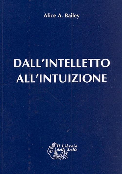 Dall'intelletto all'intuizione - Alice A. Bailey - copertina