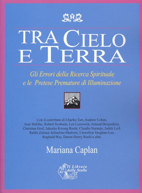 Tra cielo e terra. Gli errori della ricerca spirituale e le pretese premature di illuminazione - Mariana Caplan - copertina