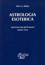 Trattato dei sette raggi. Vol. 3: Astrologia esoterica.