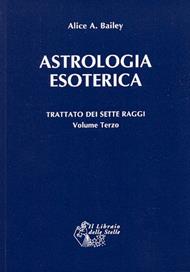 Trattato dei sette raggi. Vol. 3: Astrologia esoterica.