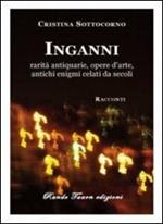 Inganni. Rarità antiquarie, opere d'arte, antichi enigmi celati da secoli