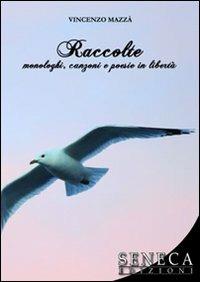 Raccolte. Monologhi, canzoni e poesie in libertà - Vincenzo Mazzà - copertina