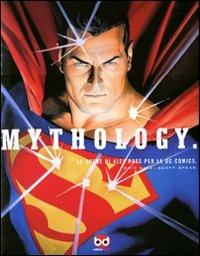 Mythology. Le opere di Alex Ross per la DC Comics. Ediz. illustrata - Chip Kidd,Geoff Spear - copertina