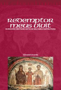 Redemptor meus vivit. Iscrizioni cristiane antiche dell'area napoletana - Giovanni Liccardo - copertina