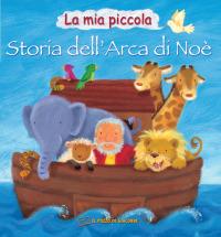 La mia piccola storia dell'arca di Noè. Ediz. illustrata - Victoria Tebbs - copertina