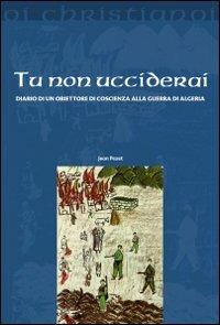 Tu non ucciderai. Diario di un obiettore di coscienza alla guerra di Algeria - Jean Pezet - copertina