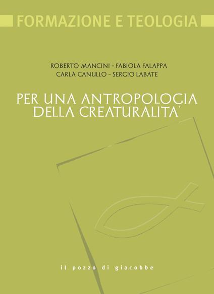 Per una antropologia della creaturalità - Roberto Mancini,Fabiola Falappa,Carla Canullo - copertina