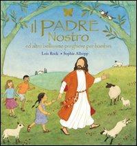 Il Padre nostro ed altre bellissime preghiere per bambini - Lois Rock,Sophie Allsopp - copertina