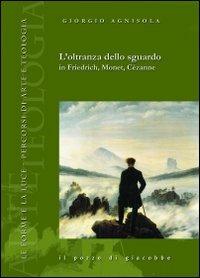 L' oltranza dello sguardo in Friedrich, Monet, Cézanne - Giorgio Agnisola - copertina