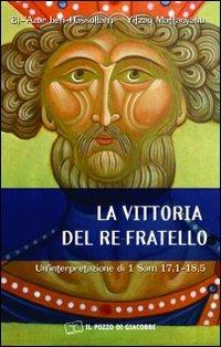 La vittoria del re fratello. Un'interpretazione di 1 Sam 17,1-18,5 - El-'Azar ben-Hassullam,Yitzaq Mattanyahu - copertina