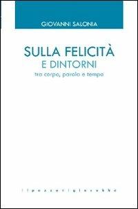 Sulla felicità e dintorni. Tra corpo, parola e tempo - Giovanni Salonia - copertina