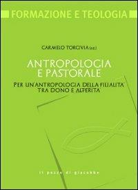 Antropologia e pastorale. Per un'antropologia della filialità tra dono e alterità - copertina