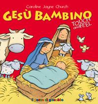 Gesù bambino. Touch and feel. Ediz. illustrata - Caroline J. Church - copertina