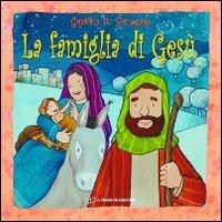 La famiglia di Gesù. Ediz. a colori - Silvia Vecchini,Antonio Vincenti - copertina