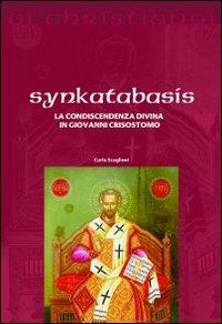 Synkatabasis. La condiscendenza divina in Giovanni Crisostomo - Carlo Scaglioni - copertina