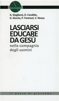 Lasciarsi educare da Gesù nella compagnia degli uomini - Antonio Staglianò,Gaetano Giunta - copertina