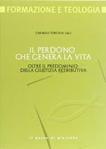 Il perdono che genera la vita. Oltre il pregiudizio della giustizia retributiva