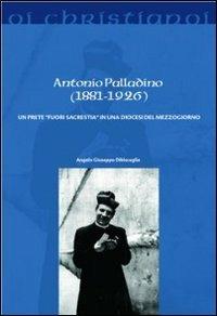 Antonio Palladino (1881-1926). Un prete «fuori sacrestia» in una diocesi del Mezzogiorno - Angelo G. Dibisceglia - copertina