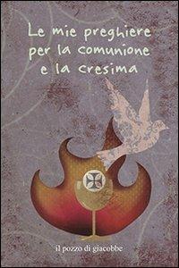 Le mie preghiere per la comunione e la cresima - Francesca Fabris,Carla Manea - copertina