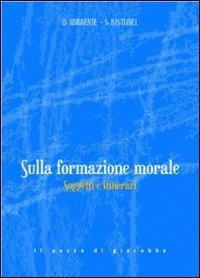 Sulla formazione morale. Soggetti e itinerari - Donatella Abignente,Sergio Bastianel - copertina