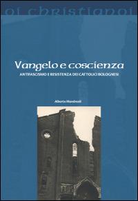 Vangelo e coscienza. Antifascismo e Resistenza dei cattolici bolognesi - Alberto Mandreoli - copertina