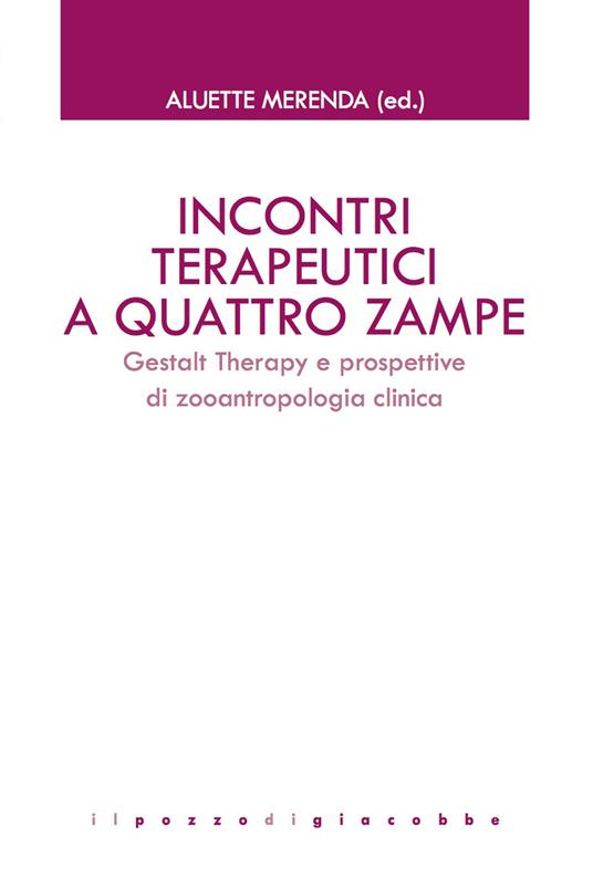 Incontri terapeutici a quattro zampe. Gestalt Therapy e prospettive di zooantropologia clinica - copertina
