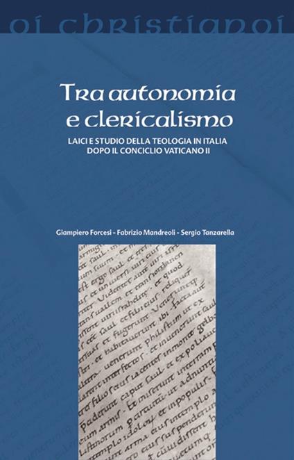 Tra autonomia e clericalismo. Laici e studio della teologia in Italia dopo il Concilio Vaticano II - Giampiero Forcesi,Fabrizio Mandreoli,Sergio Tanzarella - copertina